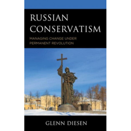 Russian Conservatism: Managing Change under Permanent Revolution