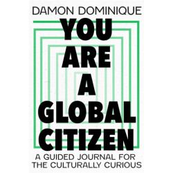 You Are A Global Citizen: A Guided Journal for the Culturally Curious