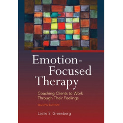 Emotion-Focused Therapy: Coaching Clients to Work Through Their Feelings