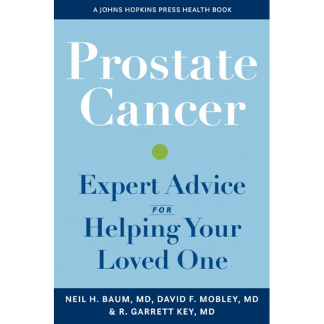 Prostate Cancer: Expert Advice for Helping Your Loved One