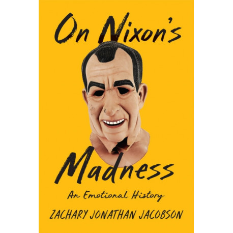 On Nixon's Madness: An Emotional History