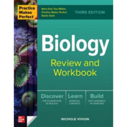 Practice Makes Perfect: Biology Review and Workbook, Third Edition