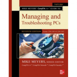Mike Meyers' CompTIA A+ Guide to Managing and Troubleshooting PCs, Seventh Edition (Exams 220-1101 & 220-1102)