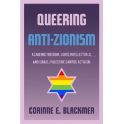 Queering Anti-Zionism: Academic Freedom, LGBTQ Intellectuals, and Israel/Palestine Campus Activism