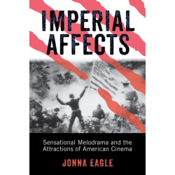 Imperial Affects: Sensational Melodrama and the Attractions of American Cinema