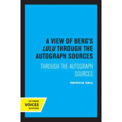 A View of Berg's Lulu: Through the Autograph Sources