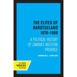 The Elites of Barotseland 1878-1969: A Political History of Zambia's Western Province