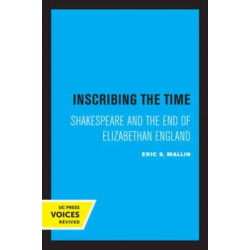 Inscribing the Time: Shakespeare and the End of Elizabethan England