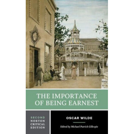 The Importance of Being Earnest: A Norton Critical Edition