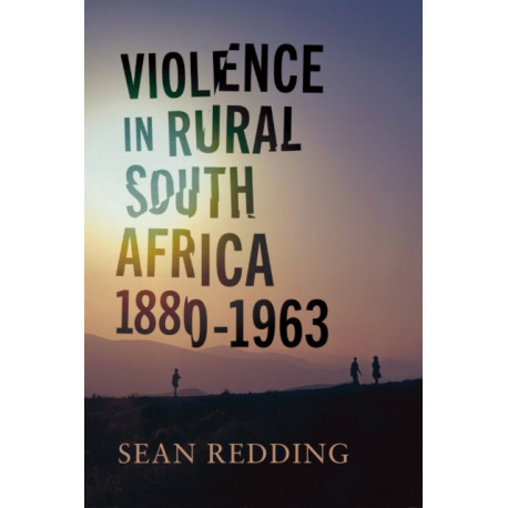Violence in Rural South Africa, 1880–1963