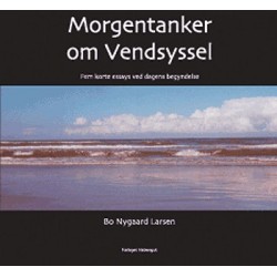 Morgentanker om Vendsyssel: Fem korte essays ved dagens begyndelse