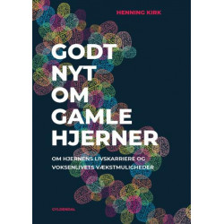 Godt nyt om gamle hjerner: om hjernens livskarriere og voksenlivets vækstmuligheder