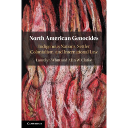 North American Genocides: Indigenous Nations, Settler Colonialism, and International Law