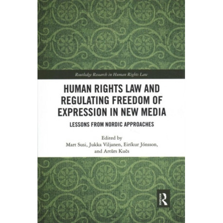 Human Rights Law and Regulating Freedom of Expression in New Media: Lessons from Nordic Approaches