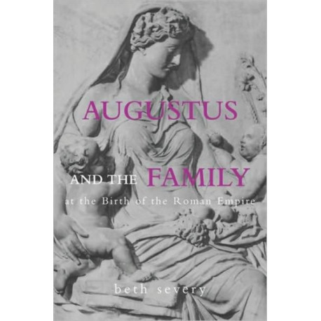 Augustus and the Family at the Birth of the Roman Empire