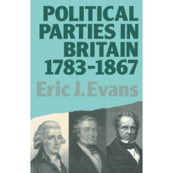 Political Parties in Britain 1783-1867