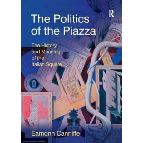 The Politics of the Piazza: The History and Meaning of the Italian Square
