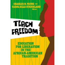 Teach Freedom: Education for Liberation in the African-American Tradition