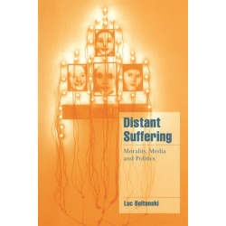 Distant Suffering: Morality, Media and Politics