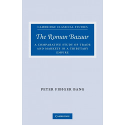The Roman Bazaar: A Comparative Study of Trade and Markets in a Tributary Empire