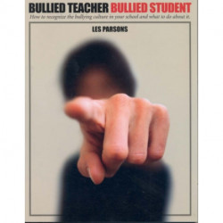 Bullied Teacher, Bullied Student: How to Recognize the Bullying Culture in Your School and What to Do About It
