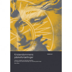 Kristendommens påskefortællinger: Litterære, teologiske og historiske perspektiver på evangeliernes passionsfortællinger som bibelske genskrivninger