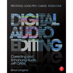 Digital Audio Editing: Correcting and Enhancing Audio in Pro Tools, Logic Pro, Cubase, and Studio One