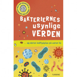 Bakteriernes usynlige verden: ... og deres indflydelse på vores liv