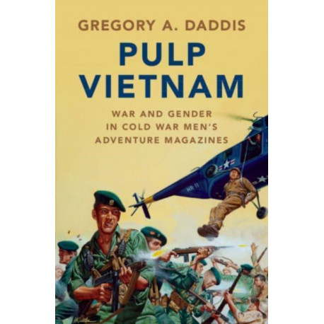 Pulp Vietnam: War and Gender in Cold War Men's Adventure Magazines