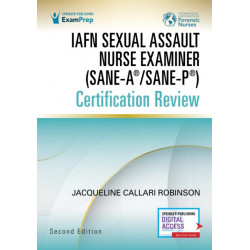 IAFN Sexual Assault Nurse Examiner (SANE-A®/SANE-P®) Certification Review, Second Edition