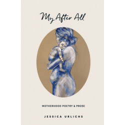 My After All: Poetry and Prose for Mothers