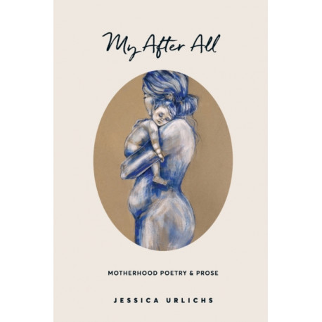 My After All: Poetry and Prose for Mothers