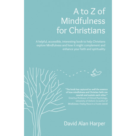 A to Z of Mindfulness for Christians: A helpful, accessible, interesting book to help Christians explore Mindfulness and how it might complement/enhance your faith and spirituality