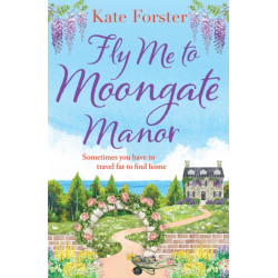 Fly Me to Moongate Manor: A feel-good romantic escapist read from Kate Forster