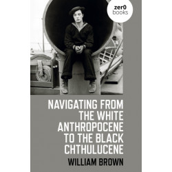 Navigating from the White Anthropocene to the Black Chthulucene