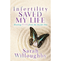 Infertility Saved My Life: Healing PCOS from the Inside Out
