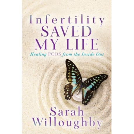 Infertility Saved My Life: Healing PCOS from the Inside Out
