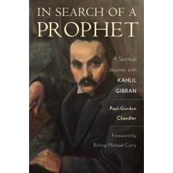 In Search of a Prophet: A Spiritual Journey with Kahlil Gibran