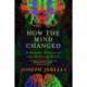 How the Mind Changed: A Human History of our Evolving Brain