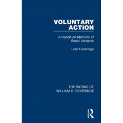 Voluntary Action (Works of William H. Beveridge): A Report on Methods of Social Advance