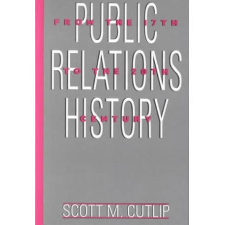 Public Relations History: From the 17th to the 20th Century: The Antecedents