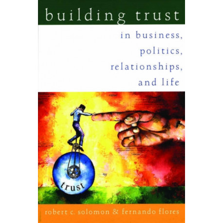 Building Trust: In Business, Politics, Relationships, and Life