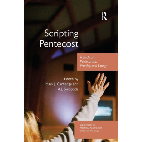 Scripting Pentecost: A Study of Pentecostals, Worship and Liturgy