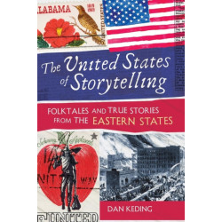 The United States of Storytelling: Folktales and True Stories from the Eastern States