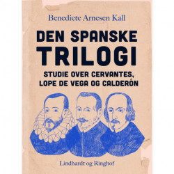 Den spanske trilogi. Studie over Cervantes, Lope de Vega og Calderón