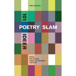 101 poetry slam ideer: Tanker, tips og tricks, øvelser og inspiration + det løse