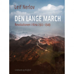 Den lange march. Revolutionen i Kina 1911-1949
