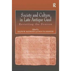 Society and Culture in Late Antique Gaul: Revisiting the Sources