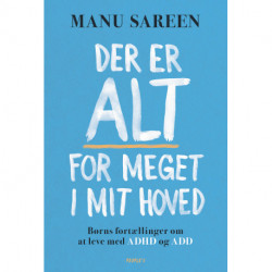 Der er ALT for meget i mit hoved: Børns fortællinger om at leve med ADHD og ADD