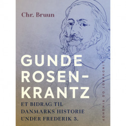 Gunde Rosenkrantz. Et bidrag til Danmarks historie under Frederik 3.